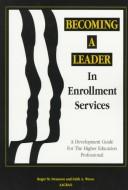 Cover of: Becoming a leader in enrollment services: a development guide for the higher education professional