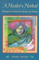 Cover of: A healer's herbal: recipes for medicinal herbs and weeds