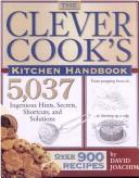 Cover of: The Clever Cook's Kitchen Handbook: 5,037 Ingenious Hints, Secrets, Shortcuts, and Solutions