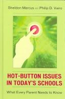 Cover of: The hot-button issues in today's schools: what every parent needs to know