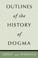 Cover of: Outlines of the History of Dogma