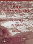 Cover of: The Brickyard: The Life, Death, And Legend Of An Urban Neighborhood