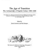 Cover of: The Age of transition: the archaeology of English culture 1400-1600