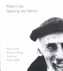 Speaking into silence by Robert Lax, Robert Garlitz, Nicholas Zurbrugg, Rupert Loydell