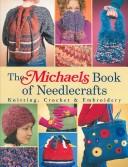 Cover of: The Michaels Book of Needlecrafts by Michaels, Michaels