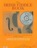 Cover of: The Irish Fiddle Book: The Art of Traditional Fiddle-Playing (Book & CD)