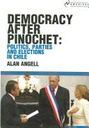 Democracy After Pinochet by Alan Angell