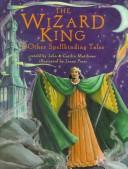 Cover of: The Wizard King: & Other Spellbinding Tales