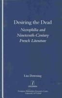 Cover of: DESIRING THE DEAD: NECROPHILIA AND NINETEENTHCENTURY FRENCH LITERATURE. by LISA DOWNING