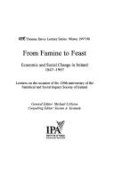 Cover of: From famine to feast: economic and social change in Ireland, 1847-1997 : lectures on the occasion of the 150th anniversary of the Satistical and Social Inquiry Society of Ireland