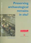 Cover of: PRESERVING ARCHAEOLOGICAL REMAINS IN SITU?: PROCEE DINGS OF THE 2ND CONFERENCE 12-14 SEPTEMBER 2001; ED. BY TARYN NIXON