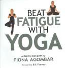 Cover of: Beat Fatigue with Yoga by Fiona Agombar, Fiona Agombar