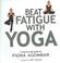 Cover of: Beat Fatigue with Yoga