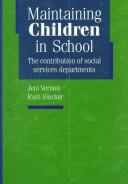 Cover of: Maintaining children in school: the contribution of social services departments