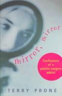 Cover of: Mirror, mirror: confessions of a plastic-surgery addict