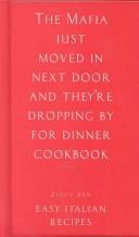 Cover of: The Mafia Just Moved in Next Door and They're Dropping by for Dinner Cookbook: Easy Italian Recipes (Ziggy Zen)