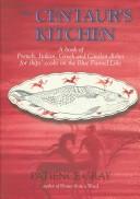 Cover of: The Centaur's Kitchen: A Book of French, Italian, Greek & Catalan Dishes for Ships' Cooks on the Blue Funnel Line