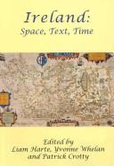 Cover of: IRELAND: SPACE, TEXT, TIME; ED. BY LIAM HARTE.