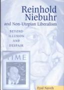 Cover of: Reinhold Niebuhr and Non-Utopian Liberalism by Eyal J. Naveh