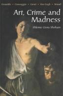 Cover of: Art, Crime and Madness: Gesualdo, Caravaggio, Genet, Van Gogh, Artaud