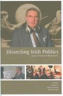 DISSECTING IRISH POLITICS: ESSAYS IN HONOUR OF BRIAN FARRELL; ED. BY TOM GARVIN by Tom Garvin, Manning, Maurice, R. Sinnott