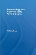 Cover of: Anthropology and Expertise in the  Asylum Courts (Glasshouse) by Good