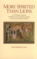 Cover of: More Spirited Than Lions: An Orthodox Response to Feminism and a Practical Guide to the Spiritual Life for Women