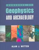 Handbook of geophysics and archaeology by Alan J. Witten