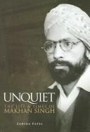 Cover of: Unquiet the Life and Times of Makhan Singh