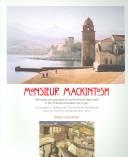 Cover of: Monsieur Mackintosh: The Travels and Paintings of Charles Rennie Mackintosh in the Pyrenees Orientales, 1923-1927