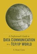Cover of: PROFESSIONAL'S GUIDE TO DATA COMMUNICATION IN A TCP/IP WORLD by E.BRYAN CARNE