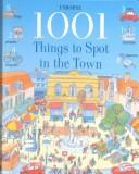 Cover of: 1001 Things to Spot in the Town (1001 Things to Spot) by Anna Milbourne, Gillian Doherty, Teri Gower