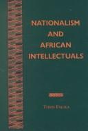 Cover of: Nationalism and African Intellectuals (Rochester Studies in African History and the Diaspora) by Toyin Falola