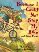 Cover of: Because I Could Not Stop My Bike: ¿And Other Poems