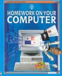 Cover of: Homework on Your Computer (Usborne Computer Guides) by Asha Kalbag, Jonathan Sheikh-Miller