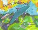 Cover of: Down to the sea: the story of a little salmon and his neighborhood