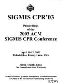 Cover of: Sigmis CPR'03: Proceedings of the 2003 ACM Sigmis CPR Conference April 10-12, 2003, Philadelphia, Pennsylvania, USA