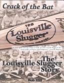 Cover of: Crack of the Bat: The Louisville Slugger Story