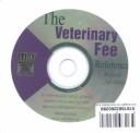 Cover of: The Veterinary Fee Reference: A Comprehensive Survey of Small Animal Services and Fees With National and Regional Analysis