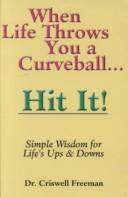 When Life Throws You a Curveball, Hit It by Criswell Freeman