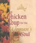 Cover of: A Little Spoonful of Chicken Soup for the Woman's Soul (Mini Gift Books) by Jack Canfield, Mark Victor Hansen