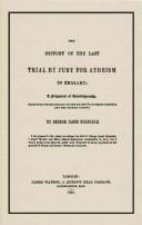 Cover of: The history of the last trial by jury for atheism in England: a fragment of autobiography, submitted for the perusal of her majesty's attorney-general and the British clergy