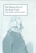 Cover of: The human face of the book trade: print culture and its creators