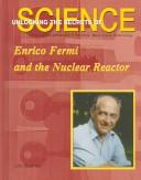 Cover of: Enrico Fermi and the Nuclear Reactor (Unlocking the Secrets of Science)