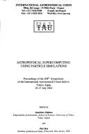 Cover of: Astrophysical supercomputing using particle simulations: proceedings of the 208th Symposium of the International Astronomical Union held in Tokyo, Japan, 10-13 July 2001