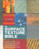 Cover of: The Surface Texture Bible: More Than 800 Color and Texture Samples for Every Surface, Furnishing, and Finish