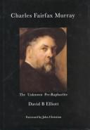 Cover of: Charles Fairfax Murray by David B., Ph.D. Elliott, Charles Fairfax Murray