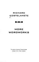 Cover of: More Wordworks by Richard Kostelanetz
