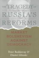 Cover of: Tragedy of Russia's Reforms: Market Bolshevism Against Democracy