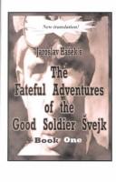 Cover of: The Fateful Adventures of the Good Soldier Svejk During the World War, Book One | Jaroslav Hasek